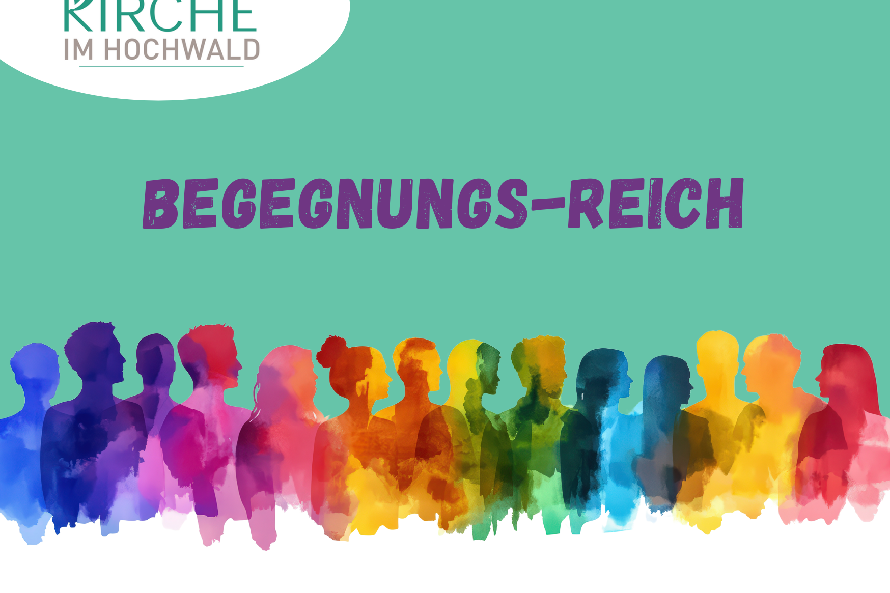 Das Bild zeigt bunte Silhouetten von Menschen nebeneinander vor einem grünen Hintergrund mit dem Schriftzug „Begegnungs-Reich“ und dem Logo „Kirche Im Hochwald
